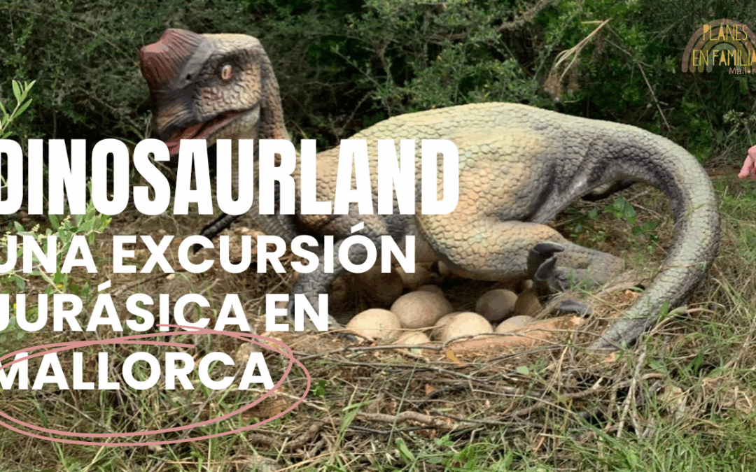 Dinosaurland Mallorca: una excursión jurásica ideal para niños en Mallorca