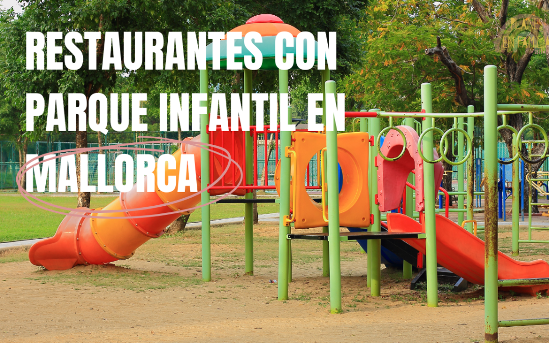 Restaurantes con parque infantil en Mallorca dónde comer tranquilo con niños